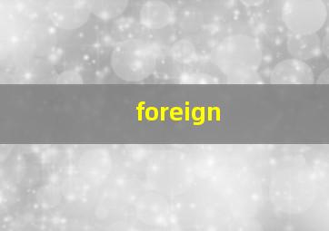 foreign