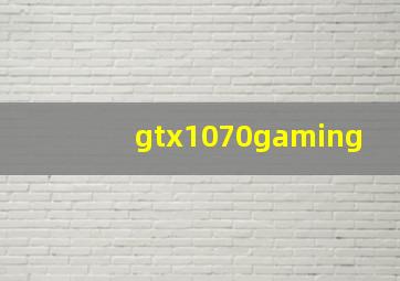 gtx1070gaming