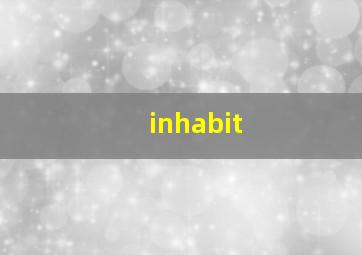 inhabit