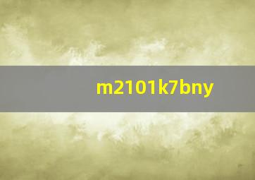 m2101k7bny