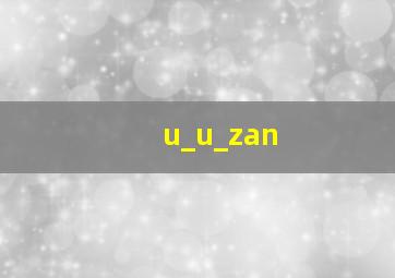 u_u_zan